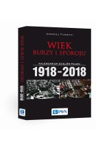 Wiek burzy i spokoju. Kalendarium dziejów Polski 1918-2018
