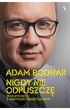 Nigdy nie odpuszczę. Adam Bodnar w rozmowie z Bartoszem Bartosikiem