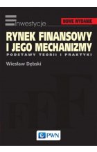 Rynek finansowy i jego mechanizmy. Podstawy teorii i praktyki.