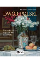 Dwór polski. Literackie obrazy w prozie XIX i XX wieku