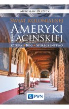 Świat kolonialnej Ameryki Łacińskiej. Sztuka, Bóg, społeczeństwo