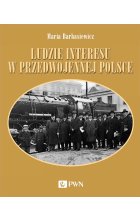 Ludzie interesu w przedwojennej Polsce. Przedsiębiorcy, filantropi, kapitaliści