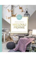Mieszkaj pięknie. Piękne wnętrze to kwestia pomysłu, a nie pieniędzy