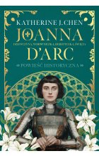 Joanna d’Arc. Dziewczyna, wojowniczka, heretyczka, święta