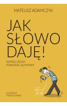 Jak słowo daję. Współczesny poradnik językowy