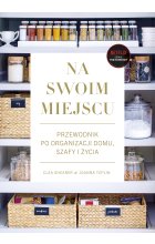 Na swoim miejscu. Przewodnik po organizacji domu, szafy i życia