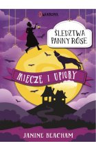 Miecze i upiory. Śledztwa panny Rose, tom 3