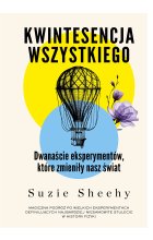 Kwintesencja wszystkiego. Dwanaście eksperymentów, które zmieniły nasz świat