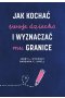 Jak kochać swoje dziecko i wyznaczać mu granice