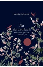 Na skrzydłach. O ludziach, ptakach i radości życia