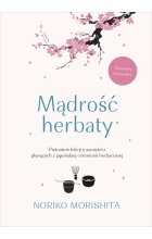 Mądrość herbaty. Piętnaście lekcji o szczęściu płynących z japońskiej ceremonii herbacianej