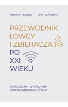 Przewodnik łowcy i zbieracza po XXI wieku. Ewolucja i wyzwania współczesnego życia