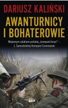 Awanturnicy i bohaterowie. Wojennym szlakiem polskiej „kompanii braci” – 1. Samodzielnej Kompanii Commando