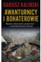 Awanturnicy i bohaterowie. Wojennym szlakiem polskiej „kompanii braci” – 1. Samodzielnej Kompanii Commando