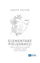 Elementarz pielęgnacji. Twoja droga do pięknej i zdrowej skóry krok po kroku