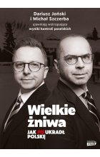 Wielkie żniwa. Jak PiS ukradł Polskę