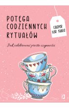 Potęga codziennych rytuałów. Jak celebrować proste czynności