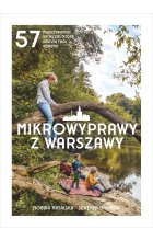 Mikrowyprawy z Warszawy. 57 nieoczywistych wycieczek, które uratują twój weekend