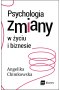 Psychologia zmiany w życiu i biznesie