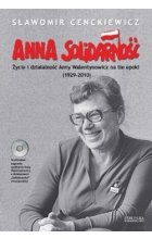 Anna Solidarność. Życie i działalność Anny Walentynowicz na tle epoki (1929-2010)