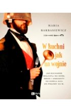 W kuchni jak na wojnie. Jak kucharze walczyli na noże, smaki i anegdoty od końca XVIII do połowy XX w. Wyd. 1