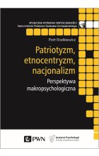 Patriotyzm, etnocentryzm, nacjonalizm. Perspektywa makropsychologiczna