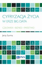 Cyfryzacja życia w erze Big Data Człowiek - Biznes - Państwo