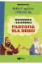 Wielcy myśliciele i wielkie idee. Wschodnia i zachodnia filozofia dla dzieci.