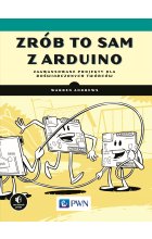 Zrób to sam z Arduino. Zaawansowane projekty dla doświadczonych twórców