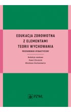 Edukacja zdrowotna z elementami teorii wychowania. Przewodnik dydaktyczny