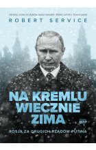 Na Kremlu wiecznie zima. Rosja za drugich rządów Putina