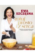 Gotuj prosto i z serca. Przepisy na komfortowe dania kuchni włoskiej i polskiej
