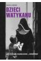Dzieci Watykanu. Jak Kościół handlował „sierotami”