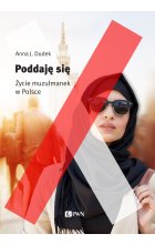 Poddaję się. Muzułmanki w Polsce
