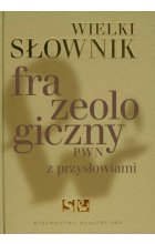 Wielki słownik frazeologiczny PWN z przysłowiami