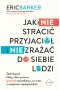 Jak NIE stracić przyjaciół i NIE zrażać do siebie ludzi Outlet