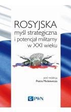 Rosyjska myśl strategiczna i potencjał militarny w XXI w.