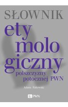 Słownik etymologiczny polszczyzny potocznej PWN