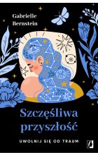 Szczęśliwa przyszłość. Uwolnij się od traum