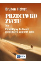 PRZECIWKO ŻYCIU tom 1. Perspektywy badawcze problematyki zagrożeń życia