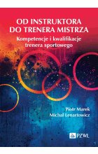 Od instruktora do trenera mistrza. Kompetencje i kwalifikacje trenera sportowego