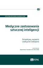 Medyczne zastosowania sztucznej inteligencji. Perspektywy, wyzwania i praktyczne rozwiązania
