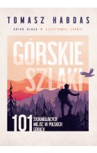 Górskie szlaki. 101 zaskakujących miejsc w polskich górach