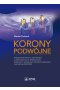 Korony podwójne. Postępowanie kliniczne i laboratoryjne w wykonastwie koron teleskopowych, stożkowych i hybrydowych metodami tradycyjnymi oraz techniką CAD / CAM