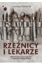 Rzeźnicy i lekarze. Makabryczny świat medycyny i rewolucja Josepha Listera