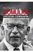 Gomułka. Dyktatura ciemniaków