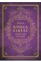 Nieoficjalna Wielka Księga Zaklęć Harry'ego Pottera. Kompletny przewodnik po zaklęciach dla czarodziejów i czarownic