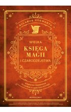 Wielka Księga Magii i Czarodziejstwa. Kompletny przewodnik po edukacji Harry'ego Pottera