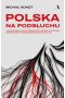 Polska na podsłuchu. Jak Pegasus, najpotężniejszy szpieg w historii, zmienił się w narzędzie brudnej polityki