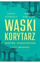 Wąski korytarz. Państwa, społeczeństwa i losy wolności